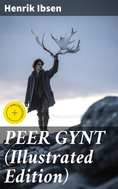 PEER GYNT (Illustrated Edition), Henrik Ibsen