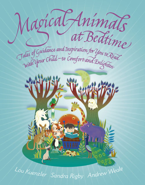 Magical Animals at Bedtime – Tales of Joy and Inspiration for You to Read with Your Child, Andrew Weale, Lou Kuenzler Co-Author, Sandra Rigby