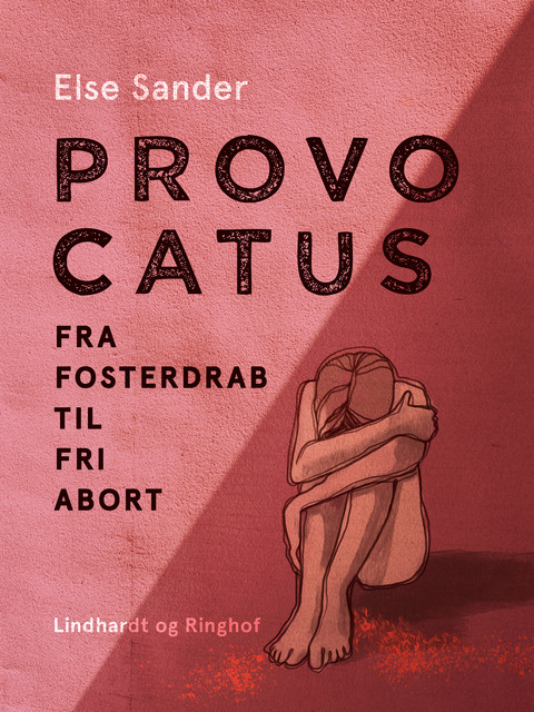 Provocatus. Fra fosterdrab til fri abort, Else Sander