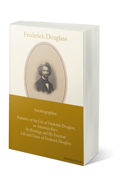 The Complete Autobiographies of Frederick Douglass, Frederick Douglass