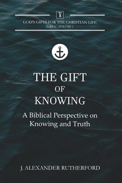The Gift of Knowing, J. Alexander Rutherford
