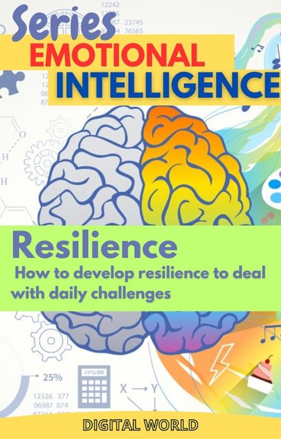 Resilience – How to develop resilience to deal with daily challenges, Digital World
