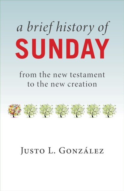Brief History of Sunday, Justo L. Gonzalez