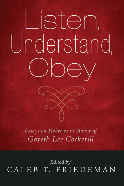 Listen, Understand, Obey, Caleb T. Friedeman