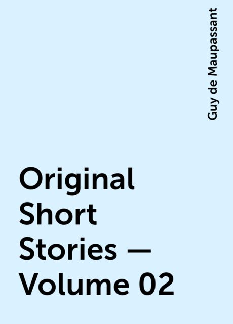 Original Short Stories — Volume 02, Guy de Maupassant