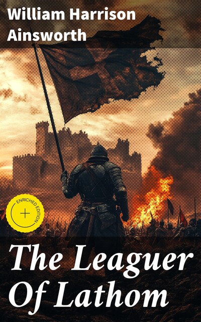 The Leaguer Of Lathom, William Harrison Ainsworth