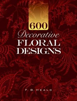 600 Decorative Floral Designs, F.B.Heald