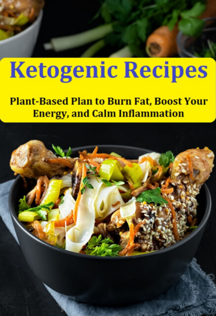 Ketogenic Recipes: Plant-based Plan To Burn Fat, Boost Your Energy, And Calm Inflammation, Jideon Francisco Marques