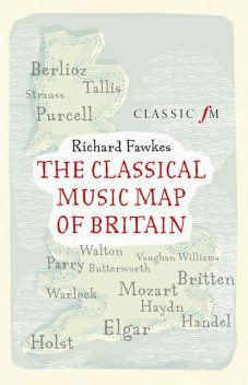 The Classical Music Map of Britain, Richard Fawkes