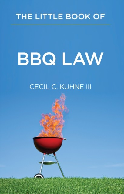 Little Book of BBQ Law, Cecil C. Kuhne III