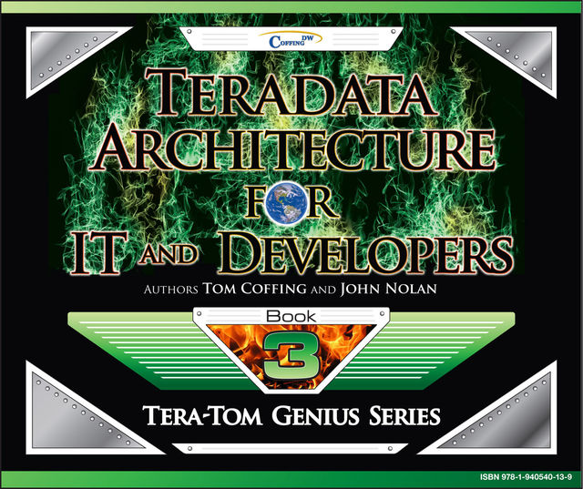 Teradata Architecture for IT and Developers, Tom Coffing, John Nolan
