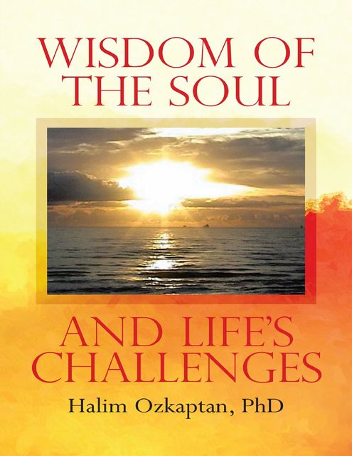 Wisdom of the Soul and Life's Challenges, Halim Ozkaptan