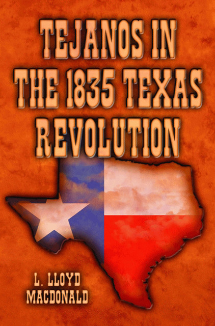 Tejanos in the 1835 Texas Revolution, L. Lloyd MacDonald