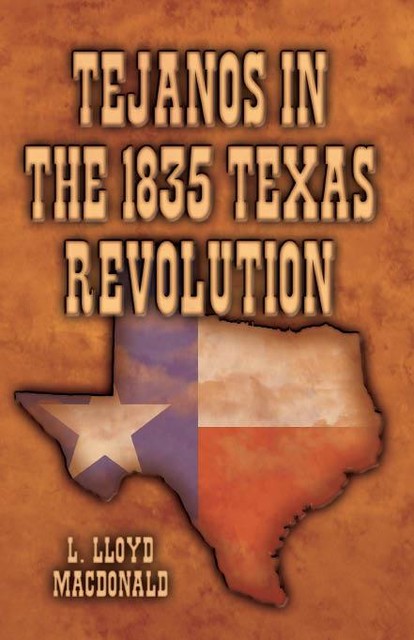 Tejanos in the 1835 Texas Revolution, L. Lloyd MacDonald