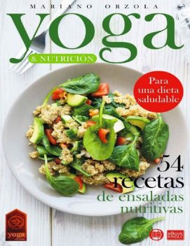 YOGA & NUTRICIÓN – 54 RECETAS DE ENSALADAS NUTRITIVAS: Para una dieta saludable (Colección YOGA EN CASA nº 20) (Spanish Edition), Mariano Orzola