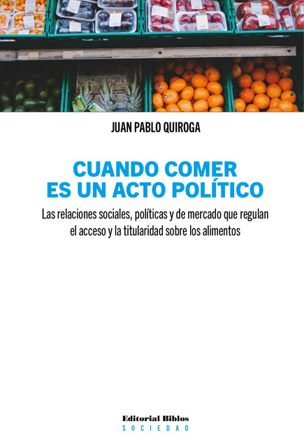 Cuando comer es un acto político, Juan Pablo Quiroga