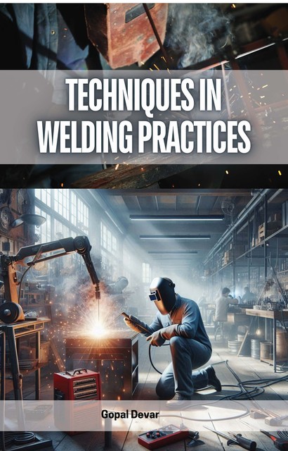 Techniques in Welding Practices, Gopal Devar