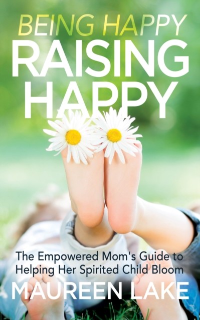Being Happy, Raising Happy, Maureen Lake