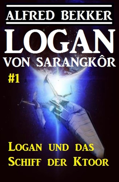 Logan von Sarangkôr #1 – Logan und das Schiff der Ktoor, Alfred Bekker
