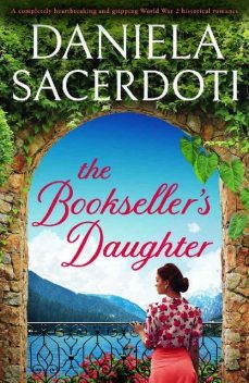 The Bookseller's Daughter: A completely heartbreaking and gripping World War 2 historical romance, Daniela Sacerdoti