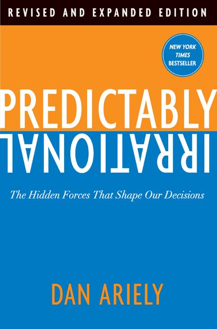 Predictably Irrational, Revised and Expanded Edition, Dan Ariely