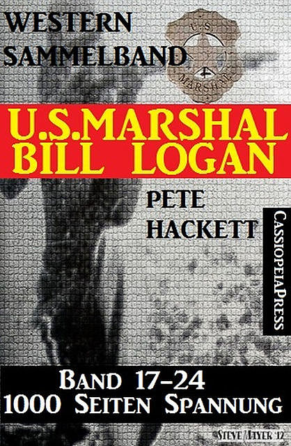 U.S. Marshal Bill Logan, Band 17–24, Western Sammelband, Pete Hackett