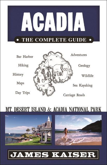 Acadia: The Complete Guide, James Kaiser
