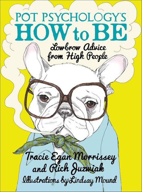 Pot Psychology's How to Be, Rich Juzwiak, Tracie Egan Morrissey