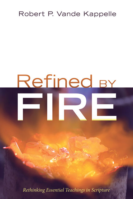 Refined by Fire, Robert P. Vande Kappelle