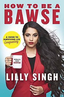 How to Be a Bawse: A Guide to Conquering Life, Lilly Singh
