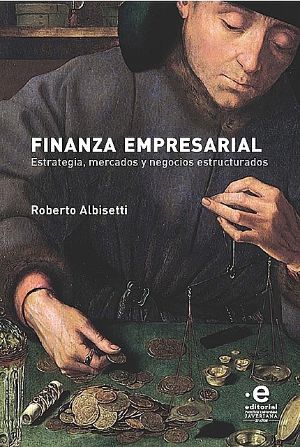 Finanza Empresarial: Estrategia, mercados y negocios estructurados, Roberto Albisetti