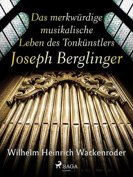 Das merkwürdige musikalische Leben des Tonkünstlers Joseph Berglinger, Wilhelm Heinrich Wackenroder