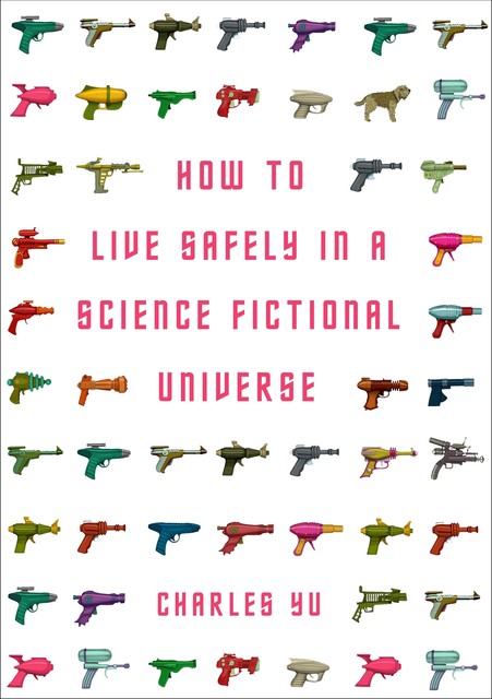 How to Live Safely in a Science Fictional Universe, Charles Yu