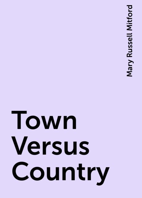 Town Versus Country, Mary Russell Mitford