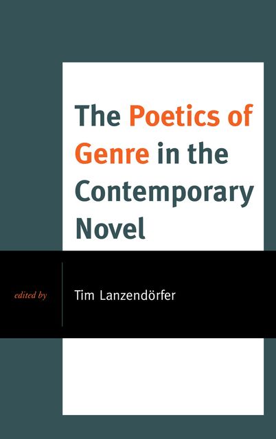 The Poetics of Genre in the Contemporary Novel, Tim Lanzendörfer