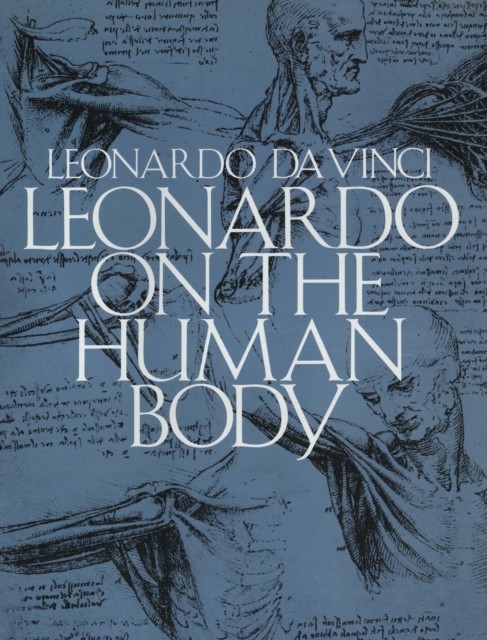 Leonardo on the Human Body, Leonardo da Vinci