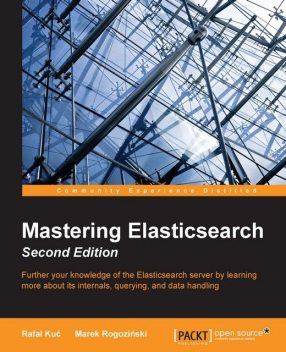 Mastering Elasticsearch Second Edition, 