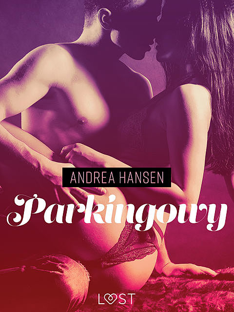 Parkingowy – opowiadanie erotyczne, Andrea Hansen