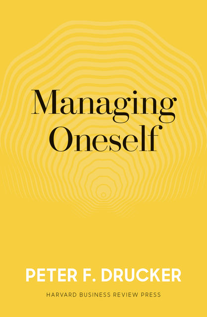Managing Oneself, Peter Drucker