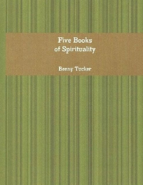 Five Books of Spirituality, Benny Tucker
