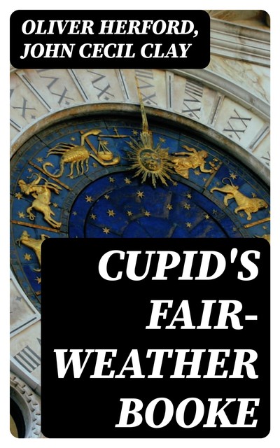 Cupid's Fair-Weather Booke, Oliver Herford, John Cecil Clay