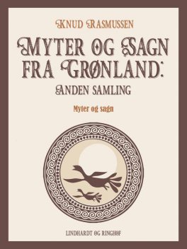 Myter og Sagn fra Grønland: Anden samling, Knud Rasmussen