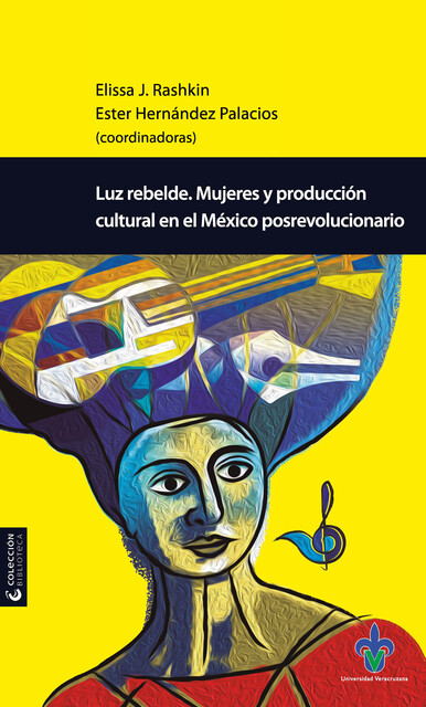 Luz rebelde, Ester Hernández Palacios, Margarita León, Elissa Rashkin, Emily Hind, Karla Marrufo, Susie S. Porter