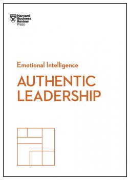Authentic Leadership (HBR Emotional Intelligence Series), Harvard Business Review