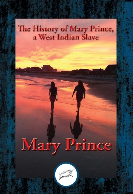 History of Mary Prince, a West Indian Slave, Mary Prince