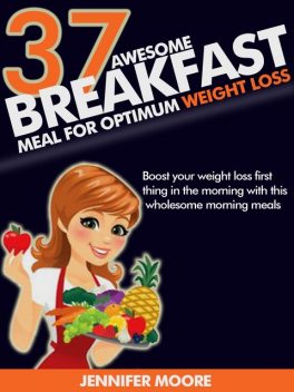 Awesome Breakfast Meals for Optimum Weight Loss, Jennifer Moore