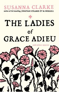 The Ladies of Grace Adieu, Susanna Clarke