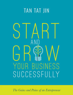 Start and Grow Your Business Successfully, Tan Tat Jin