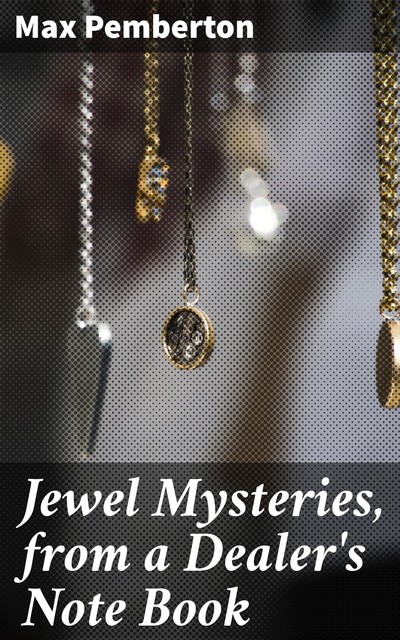 Jewel Mysteries from a Dealer's Note, Max Pemberton