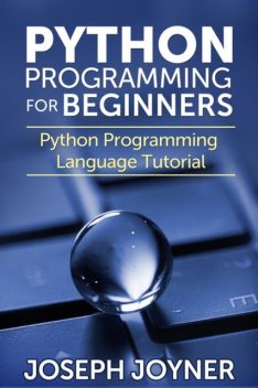 Python Programming For Beginners, Joseph Joyner